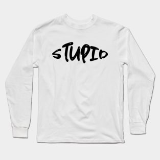 Stupid Long Sleeve T-Shirt